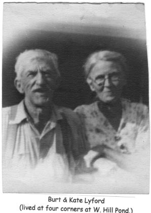 Burt & Kate Lyford (lived at four corners at W. Hill Pond.)