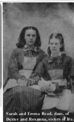 Sarah and Emma Read, daus. of Dexter and Roxanna, sisters of Ira.
