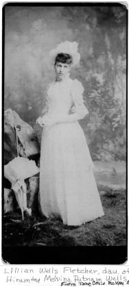 Lillian Wells Fletcher, dau. of Hiram and Melvina Putnam Wells. From Jane Coyle McKay, 2010.