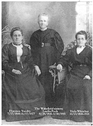 The Wakefield sisters: Florence Voodry (7/17/1844–11/17/1927), Luella Peck (8/28/1841–3/10/1915), Viola Whitcher (11/13/1846–1921). (Ann Peck Harding…